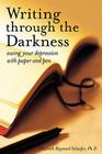 Writing Through the Darkness: Easing Your Depression with Paper and Pen Cover Image