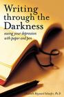 Writing Through the Darkness: Easing Your Depression with Paper and Pen By Elizabeth Maynard Schaefer Cover Image