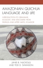 Amazonian Quichua Language and Life: Introduction to Grammar, Ecology, and Discourse from Pastaza and Upper Napo, Ecuador By Janis B. Nuckolls, Tod D. Swanson Cover Image