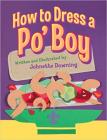 How to Dress a Po' Boy By Johnette Downing Cover Image