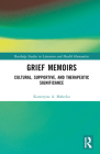 Grief Memoirs: Cultural, Supportive, and Therapeutic Significance By Katarzyna A. Malecka Cover Image