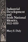 Industrial Development and Irish National Identity, 1922-1939 (Irish Studies) By Mary Daly Cover Image