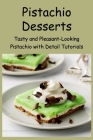 Pistachio Desserts: Tasty and Pleasant-Looking Pistachio with Detail Tutorials: Best Pistachio Recipes By Myles Ava Cover Image