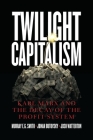 Twilight Capitalism: Karl Marx and the Decay of the Profit System Cover Image