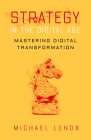 Strategy in the Digital Age: Mastering Digital Transformation By Michael Lenox Cover Image