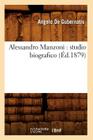 Alessandro Manzoni: Studio Biografico (Éd.1879) (Litterature) By Angelo De Gubernatis Cover Image