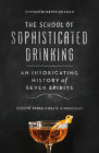 The School of Sophisticated Drinking: An Intoxicating History of Seven Spirits By Kerstin Ehmer, Beate Hindermann, Kevin Brauch (Foreword by) Cover Image