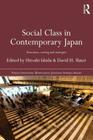 Social Class in Contemporary Japan: Structures, Sorting and Strategies (Nissan Institute/Routledge Japanese Studies) By Hiroshi Ishida (Editor), David H. Slater (Editor) Cover Image