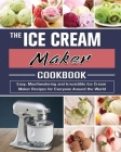 The Ice Cream Maker Cookbook: Easy, Mouthwatering and Irresistible Ice Cream Maker Recipes for Everyone Around the World By Sherrill Sigler Cover Image