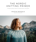 The Nordic Knitting Primer: A Step-by-Step Guide to Scandinavian Colorwork By Kristin Drysdale Cover Image