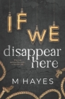 If We Disappear Here By Mindy Hayes, M. Hayes Cover Image