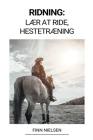 Ridning: Lær at ride, Hestetræning By Finn Nielsen Cover Image