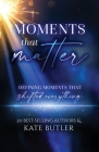 Moments That Matter By Kate Butler Cover Image