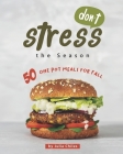 Don't Stress the Season: 50 One Pot Meals for Fall By Julia Chiles Cover Image