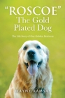 The Gold Plated Dog: The Life Story of Our Golden Retriever Cover Image