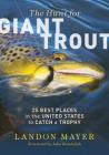 The Hunt for Giant Trout: 25 Best Places in the United States to Catch a Trophy By Landon Mayer Cover Image