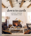 Down to Earth: Laid-back Interiors for Modern Living By Lauren Liess Cover Image
