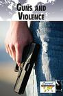 Guns and Violence (Current Controversies) By Debra A. Miller (Editor) Cover Image
