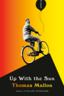 Up With the Sun: A novel By Thomas Mallon Cover Image