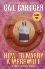 How to Marry a Werewolf: Large Print Edition By Gail Carriger Cover Image