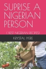 Suprise a Nigerian Person: ( Best Nigerian Recipes) By Krystal David Iyere Cover Image