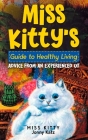 Miss Kitty's Guide to Healthy Living: Advice from an Experienced Cat By Kitty, Jonny Katz, Meridith Berk Cover Image