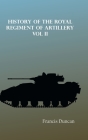 History of the Royal Regiment of Artillery Vol. II By Francis Duncan Cover Image