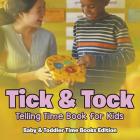 Tick & Tock: Telling Time Book for Kids Baby & Toddler Time Books Edition By Baby Professor Cover Image