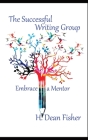 The Successful Writing Group: Embrace a Mentor By H. Dean Fisher Cover Image