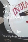 Sunrise over NapTown: Three by Timothy Scott Snyder By Timothy Scott Snyder Cover Image