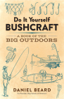Do It Yourself Bushcraft: A Book of the Big Outdoors Cover Image
