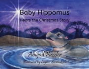 Baby Hippomus Hears the Christmas Story By Abigail Puzzler, Leysan Sovetnikova (Illustrator) Cover Image