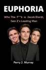 Euphoria: Who The F**k is Jacob Elordi, Gen Z's Leading Man By Perry J. Murray Cover Image