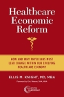 Healthcare Economic Reform: How and Why Physicians Must Lead Change Within Our Evolving Healthcare Economy By Ellis M. Knight, Eric Weaver (Foreword by) Cover Image