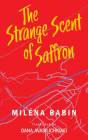 The Strange Scent of Saffron (Essential Translations Series #49) By Miléna Babin, Oana Avasilichioaei (Translated by) Cover Image