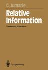 Relative Information: Theories and Applications By Guy Jumarie, G. J. Klir (Foreword by), H. Haken (Foreword by) Cover Image
