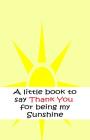 A little book to say thank you for being my sunshine By Davo Roberts Cover Image