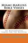 Miami Marlins Bible Verses: 101 Motivational Verses For The Believer By Craig Copeland Cover Image