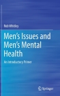 Men's Issues and Men's Mental Health: An Introductory Primer By Rob Whitley Cover Image
