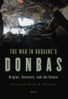 War in Ukraine's Donbas: Origins, Contexts, and the Future Cover Image