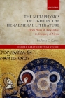 The Metaphysics of Light in the Hexaemeral Literature: From Philo of Alexandria to Gregory of Nyssa (Oxford Early Christian Studies) By Isidoros C. Katsos Cover Image