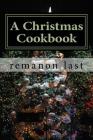 A Christmas Cookbook: A smorgasbord of festive recipes. By Remanon Last Cover Image