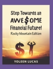 Step Towards an AWE$OME Financial Future!: (Rocky Mountain Edition) By Yoleen Lucas Cover Image