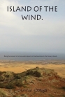 Island of the Wind: Being the account of a two week sojourn on Fuerteventura in the Canary islands. The purposes of which were to treat my By Duncan Gough Cover Image