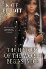 The History of the World Begins in Ice By Kate Elliott Cover Image