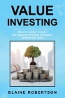Value Investing: Become a Smart Investor with Advanced Investing Techniques, Methods and Rules By Blaine Robertson Cover Image