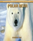 Polar bear: Amazing Pictures & Fun Facts for Children By Cynthia Fry Cover Image