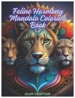 Feline Harmony Mandala Coloring Book: Finding Serenity in Feline Mandalas By Alan Cristian Cover Image