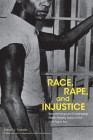 Race, Rape, and Injustice: Documenting and Challenging Death Penalty Cases in the Civil Rights Era By Michael Meltsner (Editor), Barrett J. Foerster Cover Image