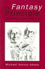 The Fantasy Principle: Psychoanalysis of the Imagination By Michael Vannoy Adams Cover Image